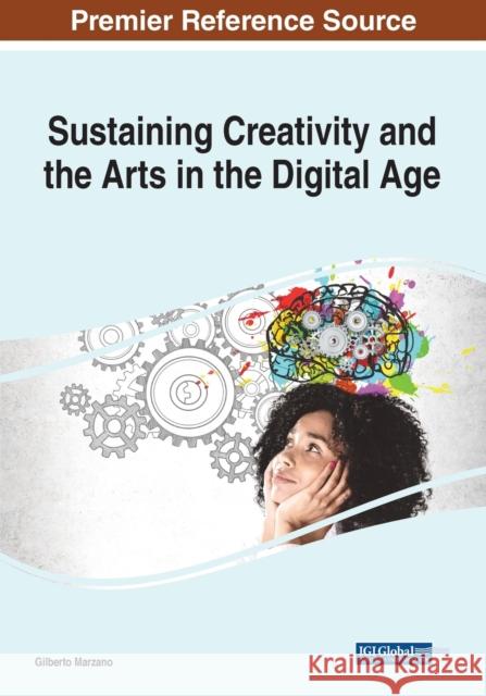 Sustaining Creativity and the Arts in the Digital Age Gilberto Marzano 9781799878414 IGI Global