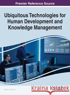 Ubiquitous Technologies for Human Development and Knowledge Management Hakikur Rahman 9781799878445 Information Science Reference