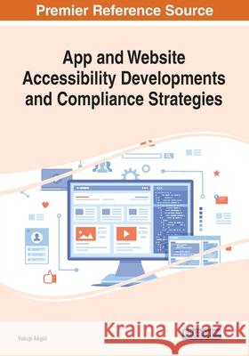 App and Website Accessibility Developments and Compliance Strategies Yakup Akgul   9781799878490 Business Science Reference