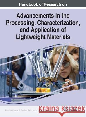 Handbook of Research on Advancements in the Processing, Characterization, and Application of Lightweight Materials Kumar, Kaushik 9781799878643 IGI Global
