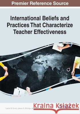 International Beliefs and Practices That Characterize Teacher Effectiveness Leslie W. Grant James H. Stronge Xianxuan Xu 9781799879091 Information Science Reference