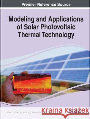Modeling and Applications of Solar Photovoltaic Thermal Technology Chandra Shekhar Malvi Siddhartha Kosti  9781799879169 Business Science Reference