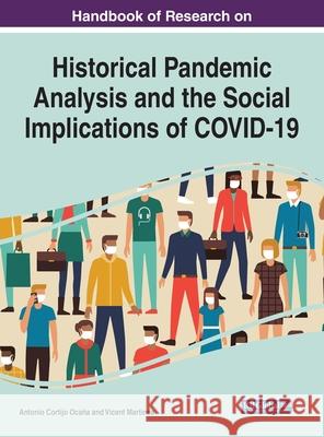 Handbook of Research on Historical Pandemic Analysis and the Social Implications of COVID-19 Cortijo Oca Vicent Martines 9781799879879