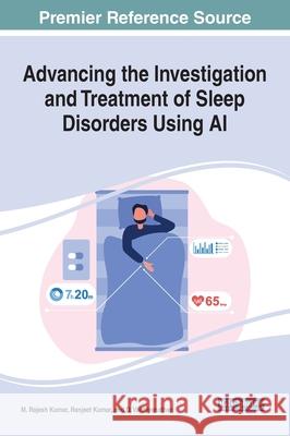 Advancing the Investigation and Treatment of Sleep Disorders Using AI M. Rajesh Kumar Ranjeet Kumar D. Vaithiyanathan 9781799880189