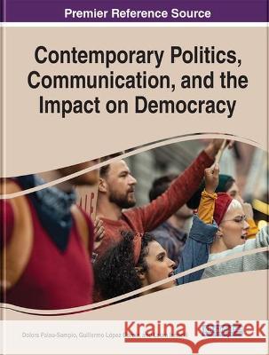 Contemporary Politics, Communication, and the Impact on Democracy  9781799880578 IGI Global