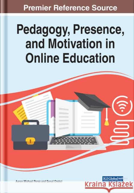 Pedagogy, Presence, and Motivation in Online Education PEREZ   ORAKC 9781799880776 IGI Global