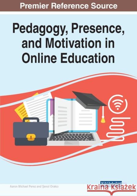 Pedagogy, Presence, and Motivation in Online Education Aaron Michael Perez Senol Orakci  9781799880783 