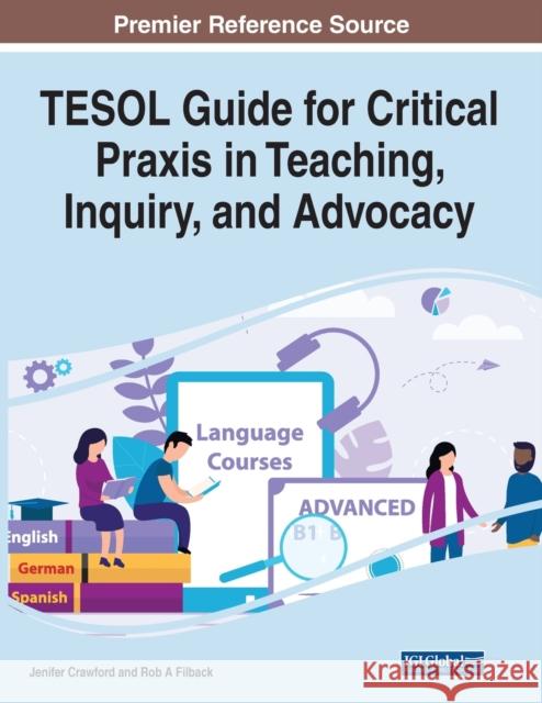 TESOL Guide for Critical Praxis in Teaching, Inquiry, and Advocacy Jenifer Crawford, Robert A. Filback 9781799880943 Eurospan (JL)