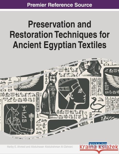 Preservation and Restoration Techniques for Ancient Egyptian Textiles Harby E. Ahmed Abdulnaser Abdulrahman Al-Zahrani  9781799881360 Business Science Reference