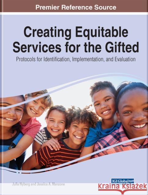 Creating Equitable Services for the Gifted: Protocols for Identification, Implementation, and Evaluation Nyberg, Julia L. 9781799881537