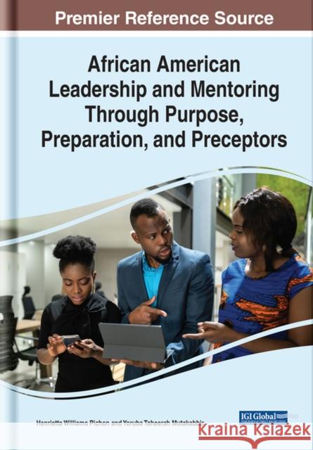African American Leadership and Mentoring Through Purpose, Preparation, and Preceptors  9781799882060 IGI Global