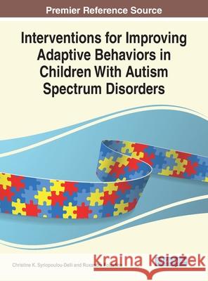 Interventions for Improving Adaptive Behaviors in Children With Autism Spectrum Disorders Christine K. Syriopoulou-Delli Ruxandra Folostina 9781799882176 Information Science Reference