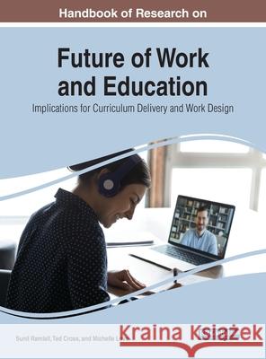 Handbook of Research on Future of Work and Education: Implications for Curriculum Delivery and Work Design Ramlall, Sunil 9781799882756 IGI Global