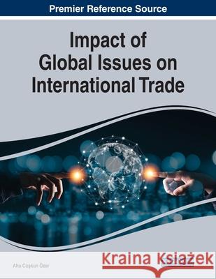 Impact of Global Issues on International Trade Coşkun 9781799883159 Business Science Reference