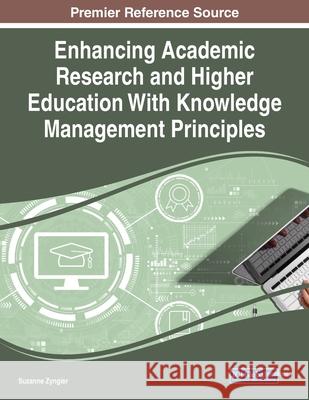 Enhancing Academic Research and Higher Education With Knowledge Management Principles Suzanne Zyngier 9781799883227 Information Science Reference