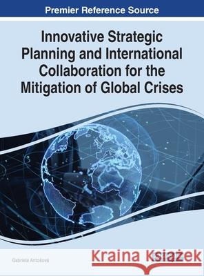Innovative Strategic Planning and International Collaboration for the Mitigation of Global Crises ANTOSOVA 9781799883395 IGI Global