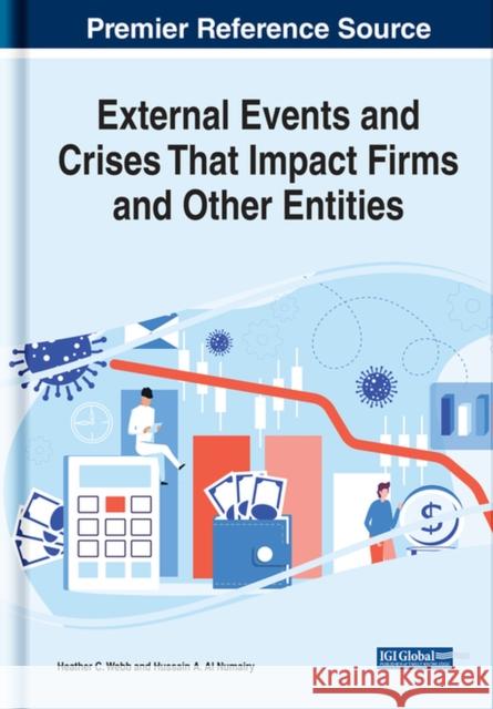 External Events and Crises That Impact Firms and Other Entities Webb, Heather C. 9781799883463
