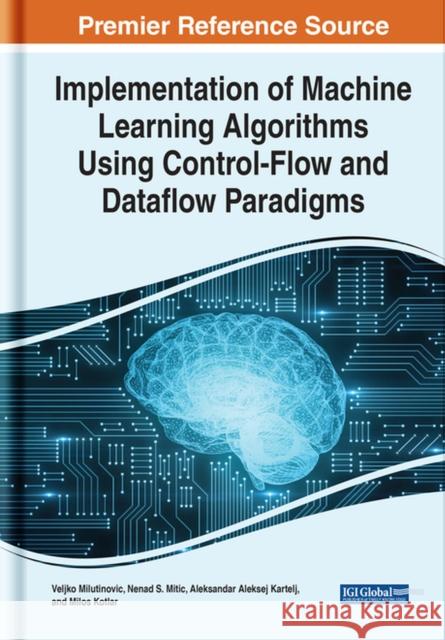 Implementation of Machine Learning Algorithms Using Control-Flow and Dataflow Paradigms Milutinovic, Veljko 9781799883500