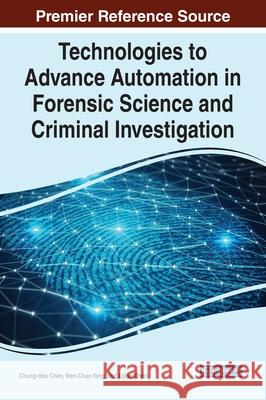 Technologies to Advance Automation in Forensic Science and Criminal Investigation CHEN  YANG   CHEN 9781799883869 IGI Global