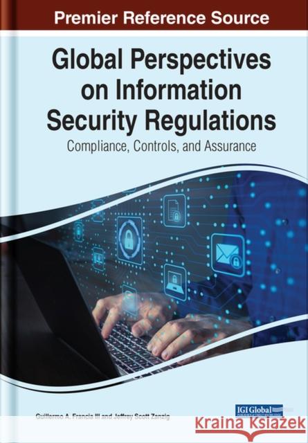 Global Perspectives on Information Security Regulations: Compliance, Controls, and Assurance Francia, Guillermo A., III 9781799883906 EUROSPAN