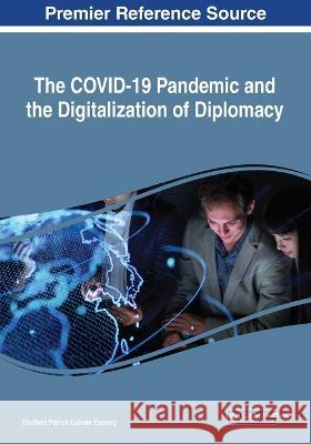 The COVID-19 Pandemic and the Digitalization of Diplomacy Floribert Patrick Calvain Endong 9781799883951 Information Science Reference