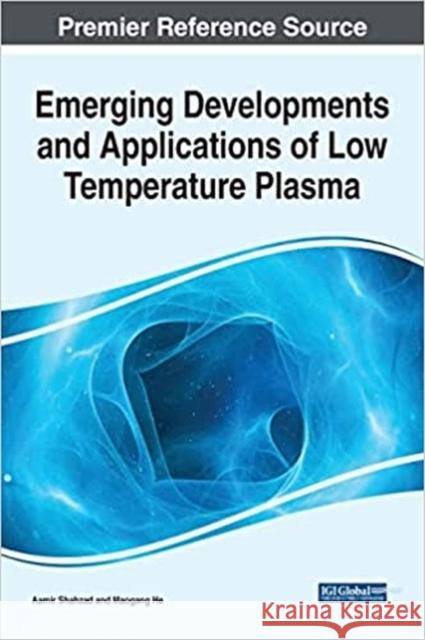 Emerging Developments and Applications of Low Temperature Plasma Aamir Shahzad Maogang He 9781799883999 Engineering Science Reference