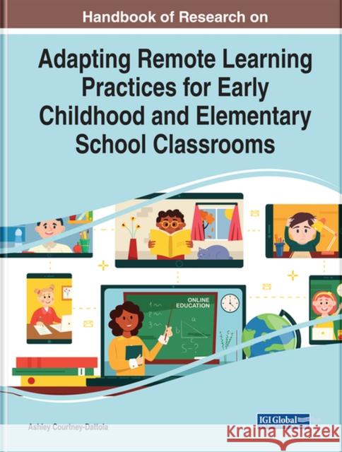 Handbook of Research on Adapting Remote Learning Practices for Early Childhood and Elementary School Classrooms Courtney-Dattola, Ashley 9781799884057 EUROSPAN