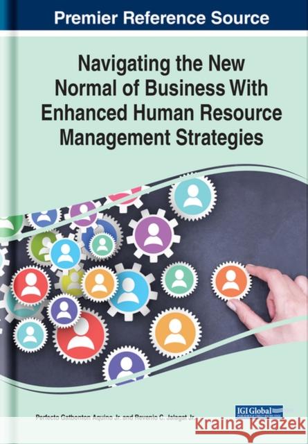 Navigating the New Normal of Business With Enhanced Human Resource Management Strategies Aquino, Perfecto Gatbonton, Jr. 9781799884514