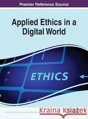 Applied Ethics in a Digital World  9781799884675 IGI Global