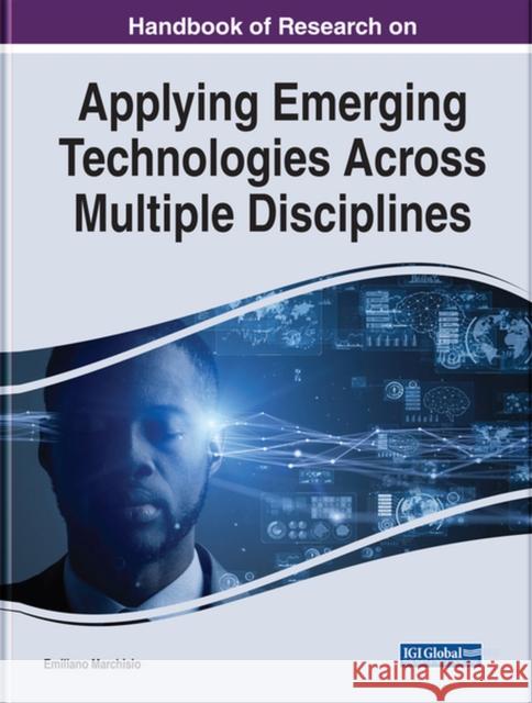 Handbook of Research on Applying Emerging Technologies Across Multiple Disciplines  9781799884767 IGI Global