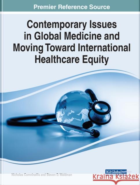 Contemporary Issues in Global Medicine and Moving Toward International Healthcare Equity COMNINELLIS   WALDMA 9781799884903 IGI Global
