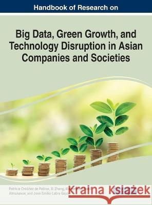 Handbook of Research on Big Data, Green Growth, and Technology Disruption in Asian Companies and Societies  9781799885245 IGI Global