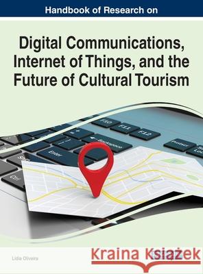 Handbook of Research on Digital Communications, Internet of Things, and the Future of Cultural Tourism  9781799885283 IGI Global