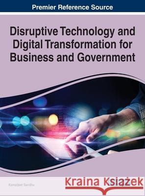 Disruptive Technology and Digital Transformation for Business and Government Kamaljeet Sandhu 9781799885832 Business Science Reference