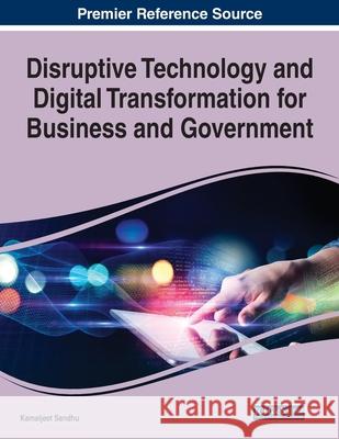 Disruptive Technology and Digital Transformation for Business and Government Kamaljeet Sandhu 9781799885849 Business Science Reference