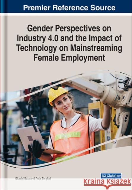 Gender Perspectives on Industry 4.0 and the Impact of Technology on Mainstreaming Female Employment Bala, Shashi 9781799885948 EUROSPAN