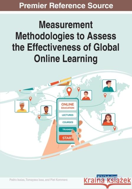Measurement Methodologies to Assess the Effectiveness of Global Online Learning Pedro Isaias Tomayess Issa Piet Kommers 9781799886624 Information Science Reference
