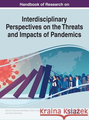 Handbook of Research on Interdisciplinary Perspectives on the Threats and Impacts of Pandemics  9781799886747 IGI Global