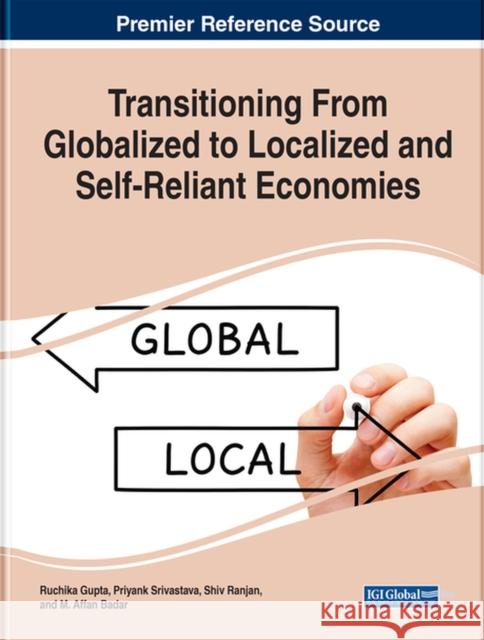 Transitioning From Globalized to Localized and Self-Reliant Economies  9781799887058 IGI Global