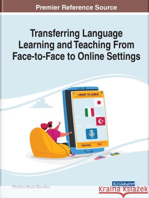 Transferring Language Learning and Teaching From Face-to-Face to Online Settings Giannikas, Christina Nicole 9781799887171