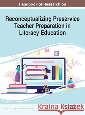 Handbook of Research on Reconceptualizing Preservice Teacher Preparation in Literacy Education  9781799887256 IGI Global