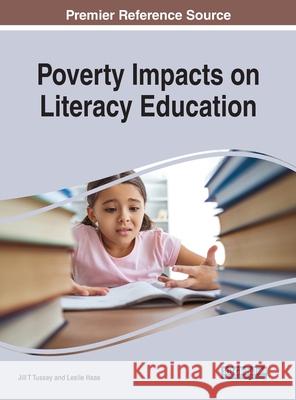Poverty Impacts on Literacy Education Jill Tussey Leslie Haas 9781799887300 Information Science Reference