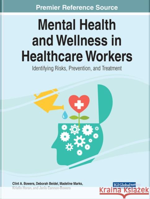Mental Health and Wellness in Healthcare Workers: Identifying Risks, Prevention, and Treatment Bowers, Clint A. 9781799888130 EUROSPAN