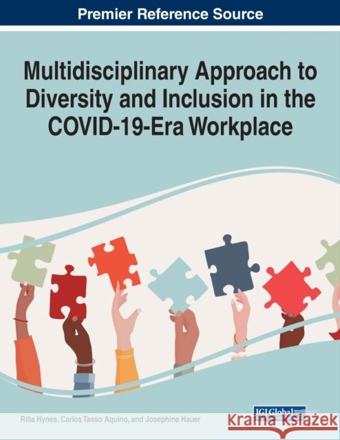 Multidisciplinary Approach to Diversity and Inclusion in the COVID-19-Era Workplace Rilla Hynes Carlos Tasso Aquino Josephine Hauer 9781799888284 Business Science Reference