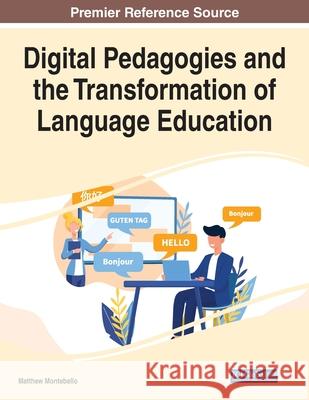 Digital Pedagogies and the Transformation of Language Education Matthew Montebello 9781799888352 Information Science Reference
