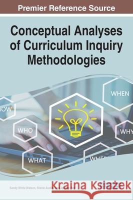 Conceptual Analyses of Curriculum Inquiry Methodologies  9781799888482 IGI Global