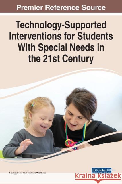 Technology-Supported Interventions for Students With Special Needs in the 21st Century Liu, Xiongyi 9781799888741 Business Science Reference