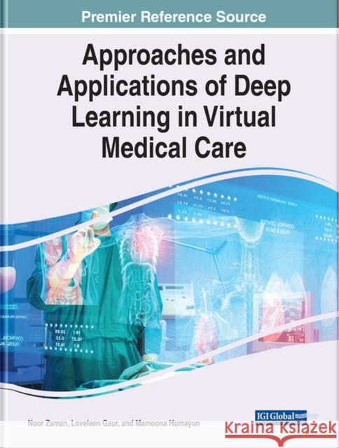 Approaches and Applications of Deep Learning in Virtual Medical Care ZAMAN  GAUR   HUMAYU 9781799889298 IGI Global