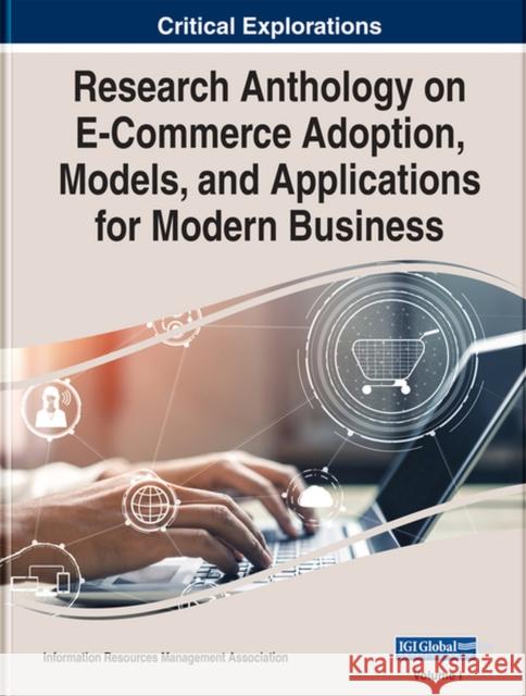 Research Anthology on E-Commerce Adoption, Models, and Applications for Modern Business  9781799889571 Eurospan (JL)
