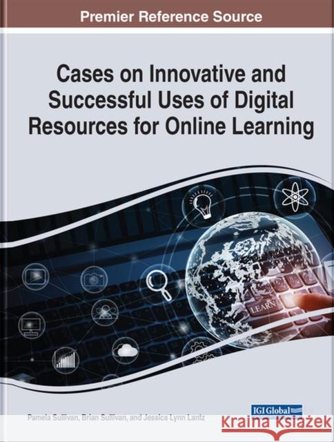 Cases on Innovative and Successful Uses of Digital Resources for Online Learning Sullivan, Pamela 9781799890041 EUROSPAN
